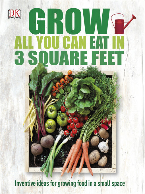 Title details for Grow All You Can Eat in 3 Square Feet by DK - Available